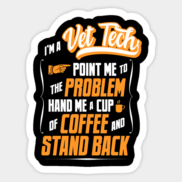 I'm A Vet Tech - Hand Me A Coffee And Stand Back Sticker by tommartinart